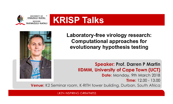 KRISP Talks by Prof. Darren P Martin, IDMM, University of Cape Town (UCT), 9 April 2018 (12:00 - 13:00) Durban, South Africa, 26 January 2018, title: Computational & laboratory-based approaches for evolutionary hypothesis testing: a model for anybody meaningful biological research