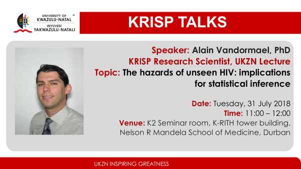 Dr. Alain Vandormael, PhD, KRISP Research Scientist, UKZN Lecture, 9 May 2018, Durban, South Africa, Tuesday, 31 July 2018, title: The hazards of unseen HIV: implications for statistical inference 