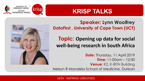 KRISP Talks: Lynn Woolfrey, DataFirst, University of Cape Town, Opening up data for social well-being research in South Africa, K-RITH building, Nelson R Mandela School of Medicine, Thursday, 11 April 2019