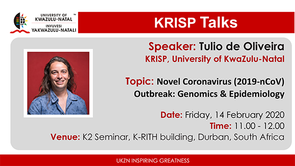 KRISP Talks by Prof. Tulio de Oliveira (KRISP UKZN & CAPRISA), Novel Coronavirus (2019-nCoV) Outbreak: Genomics & Epidemiology, Friday 14 Feb 2020