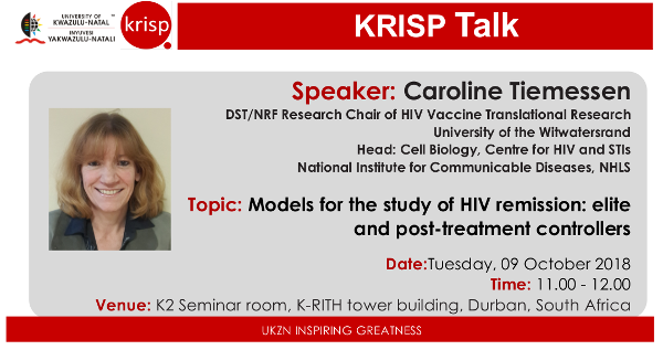 KRISP Talks Prof. Caroline Tiemessen, Models for the study of HIV remission: elite and post-treatment controllers, UKZN, Tuesday, 9 October 2018 (11:00am - 12:00), K-RITH building, Nelson R Mandela School of Medicine